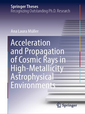 cover image of Acceleration and Propagation of Cosmic Rays in High-Metallicity Astrophysical Environments